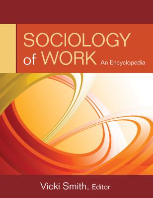 Sociology of Work: An Encyclopedia - Smith, Vicki (Editor)