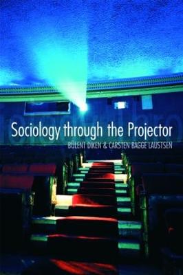 Sociology Through the Projector - Diken, Bulent, and Bagge Laustsen, Carsten