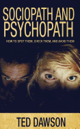 Sociopath and Psychopath: How to Spot Them, Check Them, and Avoid Them