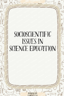 Socioscientific Issues in Science Education