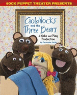Sock Puppet Theatre Presents Goldilocks and the Three Bears: A Make & Play Production