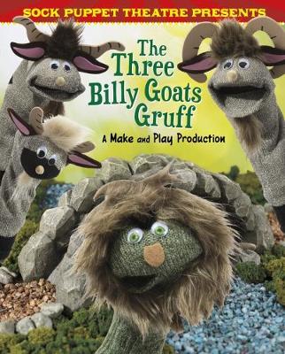 Sock Puppet Theatre Presents The Three Billy Goats Gruff: A Make & Play Production - Harbo, Christopher L.