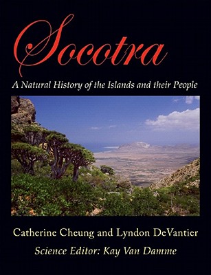 Socotra: A Natural History of the Islands and Their People - Cheung, Catherine, and Devantier, Lyndon, and Van Damme, Kay (Editor)