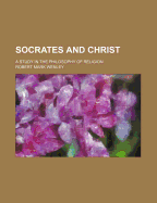 Socrates and Christ: A Study in the Philosophy of Religion