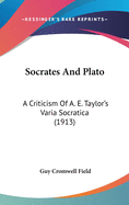 Socrates And Plato: A Criticism Of A. E. Taylor's Varia Socratica (1913)