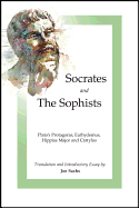 Socrates and the Sophists: Plato's Protagoras, Euthydemus, Hippias and Cratylus