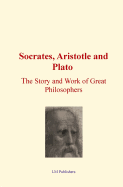 Socrates, Aristotle and Plato: The Story and work of Great Philosophers