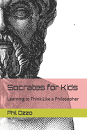 Socrates for Kids: Learning to Think Like a Philosopher