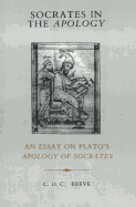 Socrates in the Apology: An Essay on Plato's Apology of Socrates. Practice.