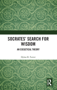 Socrates' Search for Wisdom: An Exegetical Theory