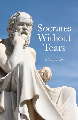 Socrates Without Tears: The Lost Dialogues of Aeschines Restored - Jacobs, Alan