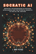 Socratic AI: Breaking the Boundaries of Machine Intelligence and the Potential Benefits to the CIA, FBI, and NSA: How Google's DeepMind Is Changing the Game with Self-Taught Systems .................