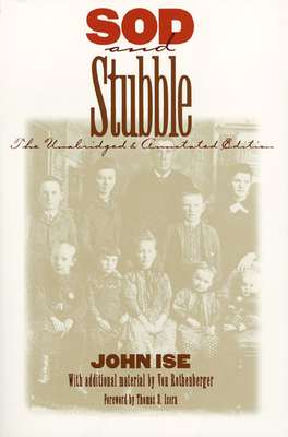 Sod and Stubble: The Unabridged and Annotated Edition - Ise, John, Professor, and Rothenberger, Von (Editor)