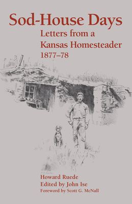 Sod-House Days: Letters from a Kansas Homesteader, 1877-1983 - Howard Ruede, and Ise, John (Editor)