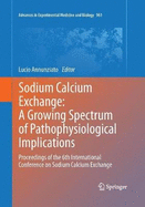 Sodium Calcium Exchange: A Growing Spectrum of Pathophysiological Implications: Proceedings of the 6th International Conference on Sodium Calcium Exchange