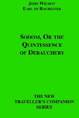 Sodom, or the Quintessence of Debauchery - Rochester, Earl, and Wilmot, John