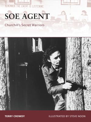 SOE Agent: Churchill's Secret Warriors - Crowdy, Terry