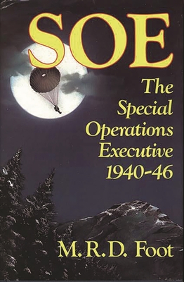 SOE: An Outline History of the Special Operations Executive 1940-46 - Troy, Thomas F.