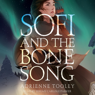 Sofi and the Bone Song - Tooley, Adrienne, and Parker, Jeremy Carlisle (Read by)