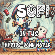 Sofi in the Upside-Down World: A Wacky Adventure Full of Humor and Magic!