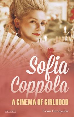 Sofia Coppola: A Cinema of Girlhood - Handyside, Fiona