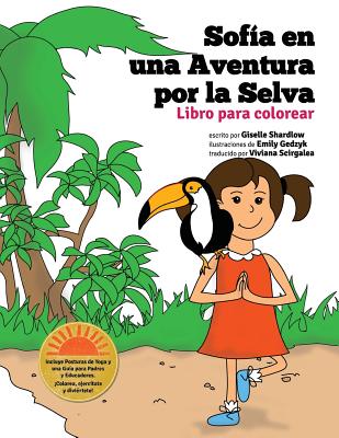 Sofia en una aventura por la selva. Libro para colorear. - Scirgalea, Viviana (Translated by), and Gedzyk, Emily (Illustrator), and Shardlow, Giselle