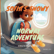 Sofia's Snowy Norway Adventure: A Story For Adventurous Kids