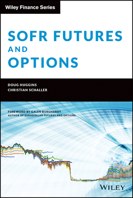 Sofr Futures and Options - Huggins, Doug, and Schaller, Christian, and Burghardt, Galen (Foreword by)