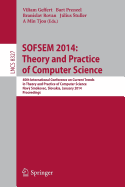 SOFSEM 2014: Theory and Practice of Computer Science: 40th International Conference on Current Trends in Theory and Practice of Computer Science,Nov Smokovec, Slovakia, January 26-29, 2014, Proceedings - Geffert, Viliam (Editor), and Preneel, Bart (Editor), and Rovan, Branislav (Editor)