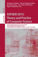 Sofsem 2015: Theory and Practice of Computer Science: 41st International Conference on Current Trends in Theory and Practice of Computer Science, Pec Pod Sn zkou, Czech Republic, January 24-29, 2015, Proceedings