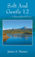 Soft And Gentle 12: ---A Remembered Prose