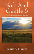 Soft And Gentle 6: --- A Remembered Prose