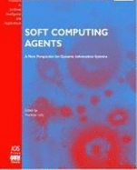 Soft Computing Agents: A New Perspective for Dynamic Information Systems