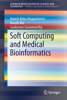 Soft Computing and Medical Bioinformatics - Muppalaneni, Naresh Babu, and Ma, Maode, and Gurumoorthy, Sasikumar
