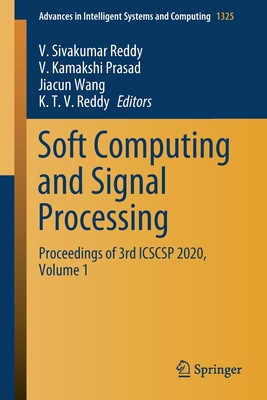 Soft Computing and Signal Processing: Proceedings of 3rd Icscsp 2020, Volume 1 - Reddy, V Sivakumar (Editor), and Prasad, V Kamakshi (Editor), and Wang, Jiacun (Editor)