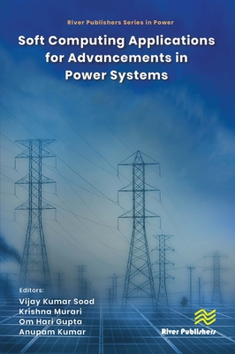 Soft Computing Applications for Advancements in Power Systems - Sood, Vijay Kumar (Editor), and Murari, Krishna (Editor), and Gupta, Om Hari (Editor)