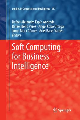 Soft Computing for Business Intelligence - Espin, Rafael (Editor), and Prez, Rafael Bello (Editor), and Cobo, Angel (Editor)