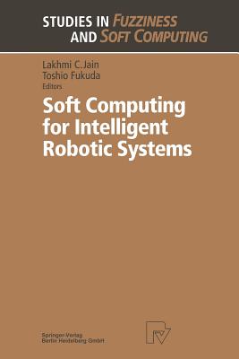Soft Computing for Intelligent Robotic Systems - Fukuda, Toshio (Editor)