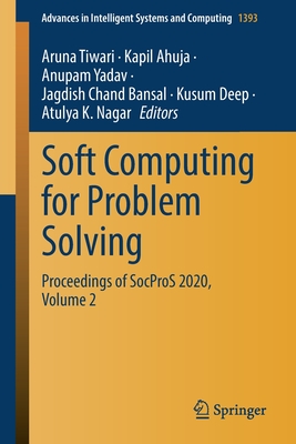 Soft Computing for Problem Solving: Proceedings of Socpros 2020, Volume 2 - Tiwari, Aruna (Editor), and Ahuja, Kapil (Editor), and Yadav, Anupam (Editor)