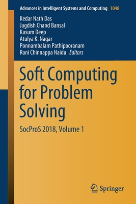 Soft Computing for Problem Solving: Socpros 2018, Volume 1 - Das, Kedar Nath (Editor), and Bansal, Jagdish Chand (Editor), and Deep, Kusum (Editor)