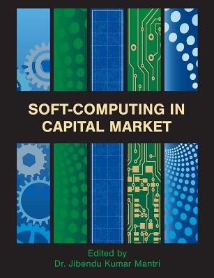 Soft-Computing in Capital Market: Research and Methods of Computational Finance for Measuring Risk of Financial Instruments - Mantri, Jibendu Kumar (Editor)