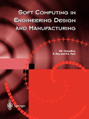 Soft Computing in Engineering Design and Manufacturing - Chawdhry, Pravir K (Editor), and Roy, Rajkumar (Editor), and Pant, Raj K (Editor)