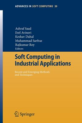 Soft Computing in Industrial Applications: Recent and Emerging Methods and Techniques - Saad, Ashraf (Editor), and Avineri, Erel (Editor), and Dahal, Keshav (Editor)