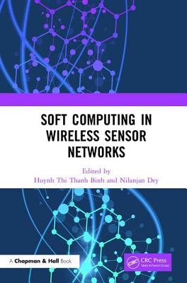 Soft Computing in Wireless Sensor Networks - Thanh Binh, Huynh Thi (Editor), and Dey, Nilanjan (Editor)