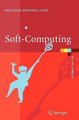 Soft-Computing: Mit Neuronalen Netzen, Fuzzy-Logic Und Evolutionren Algorithmen - Lippe, Wolfram-Manfred