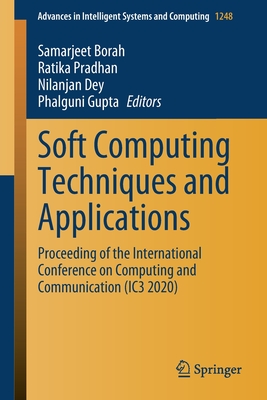 Soft Computing Techniques and Applications: Proceeding of the International Conference on Computing and Communication (Ic3 2020) - Borah, Samarjeet (Editor), and Pradhan, Ratika (Editor), and Dey, Nilanjan (Editor)