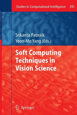 Soft Computing Techniques in Vision Science - Patnaik, Srikanta (Editor), and Yang, Yeon-Mo (Editor)