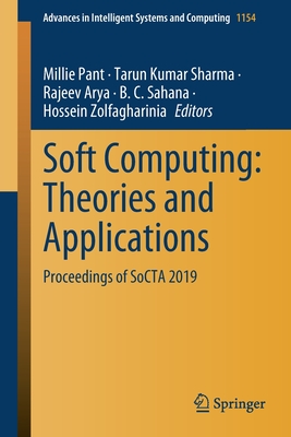 Soft Computing: Theories and Applications: Proceedings of SoCTA 2019 - Pant, Millie (Editor), and Kumar Sharma, Tarun (Editor), and Arya, Rajeev (Editor)