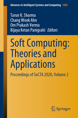 Soft Computing: Theories and Applications: Proceedings of Socta 2020, Volume 2 - Sharma, Tarun K (Editor), and Ahn, Chang Wook (Editor), and Verma, Om Prakash (Editor)