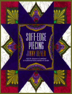 Soft-Edge Piecing: Add the Elegance of Applique to Traditional-Style Patchwork Design - Beyer, Jinny